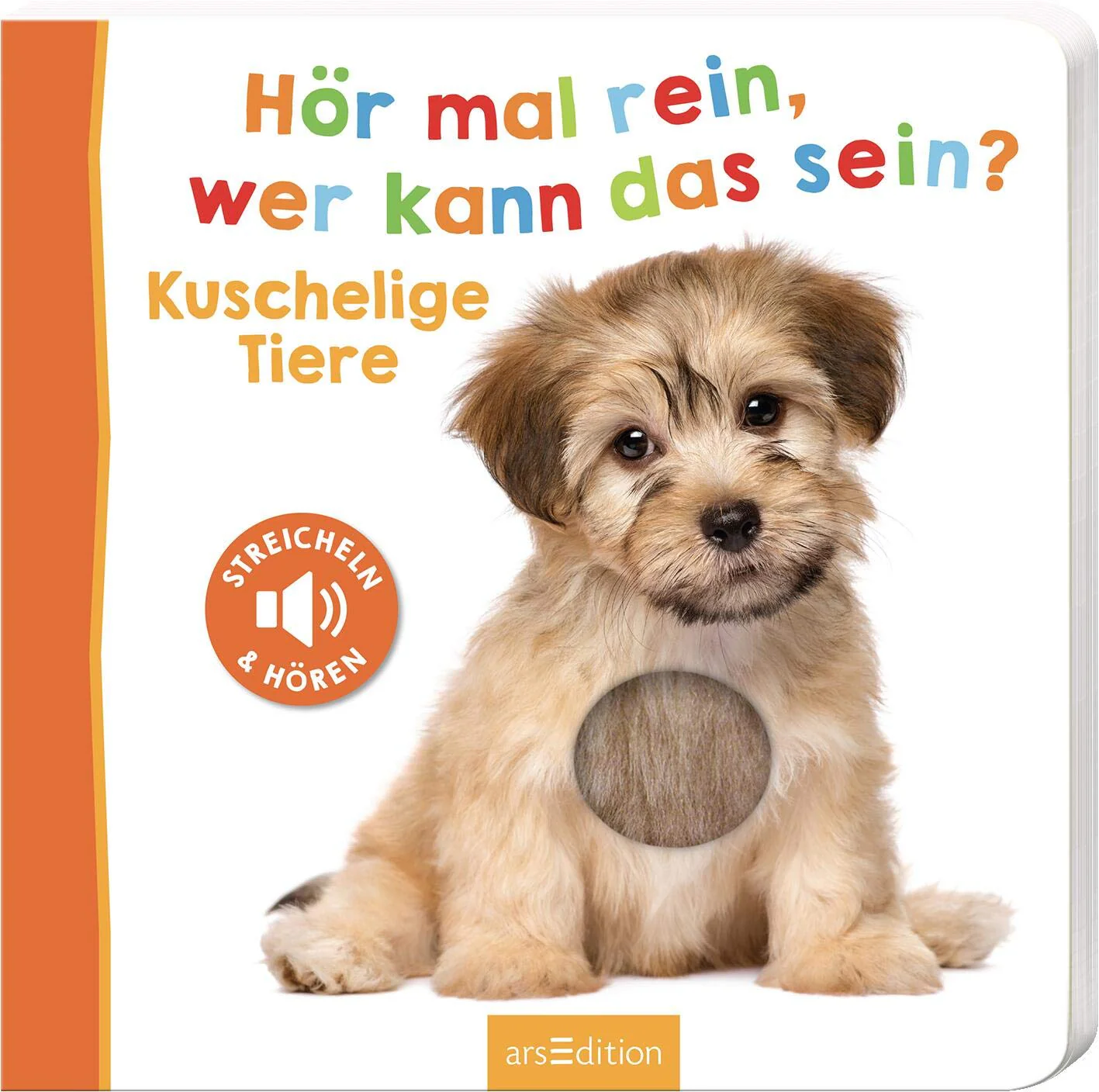 Hör mal rein, wer kann das sein? – Kuschelige Tiere: Streicheln und hören | Hochwertiges Pappbilderbuch mit 5 Sounds und Fühlelementen für Kinder ab 6 Monaten